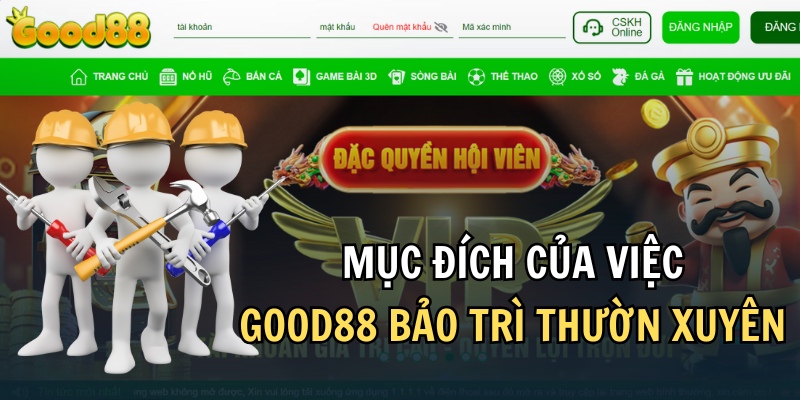 Việc nhà cái Good88 bảo trì mang đến nhiều nâng cấp trải nghiệm